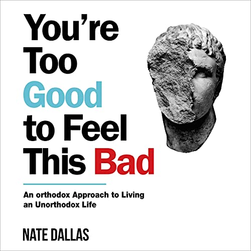 You're Too Good to Feel This Bad by Nate Dallas