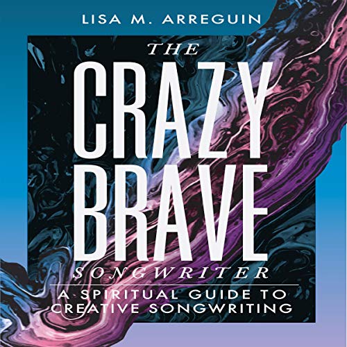 The Crazybrave Songwriter by Lisa M. Arreguin