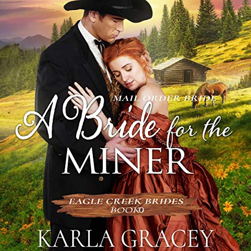 A Bride for the Miner (Historical Mail Order Bride Western Romance Book) by Karla Gracey