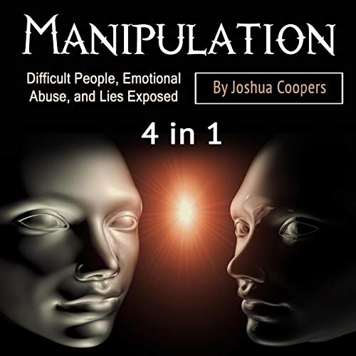 Manipulation: Difficult People, Emotional Abuse, and Lies Exposed