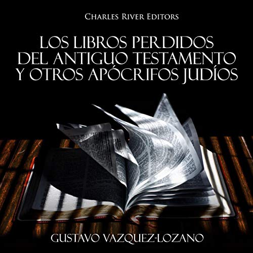 Los Libros Perdidos del Antiguo Testamento y Otros Apócrifos Judíos [The Lost Books of the Old Testament: The History of Ancient Jewish Apocrypha]