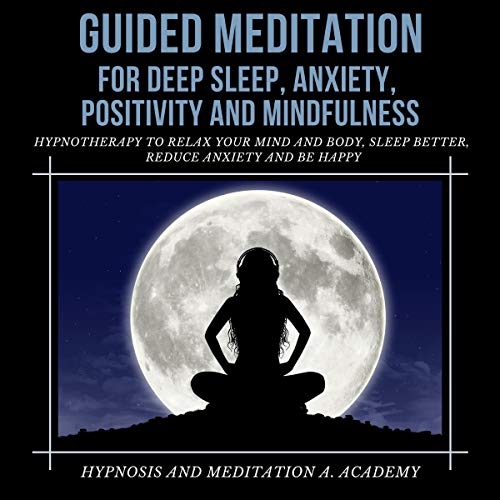 Guided Meditation for Deep Sleep, Anxiety, Positivity and Mindfulness