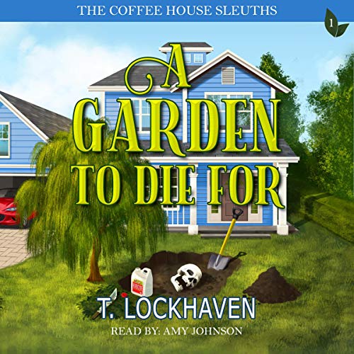 The Coffee House Sleuths: A Garden to Die For, Book 1