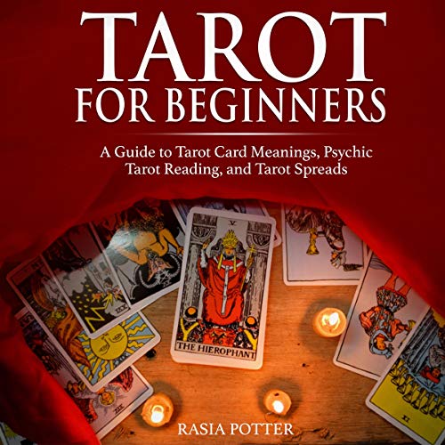 Tarot for Beginners: A Guide to Tarot Card Meanings, Psychic Tarot Reading, and Tarot Spreads by Rasia Potter