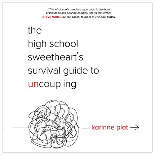 The High School Sweetheart's Survival Guide to Uncoupling by Karinne Piat