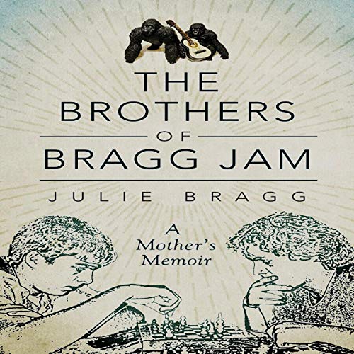 The Brothers of Bragg Jam by Julie Bragg