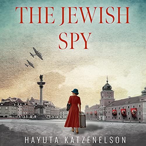 The Jewish Spy: A WW2 Historical Novel, Based on a True Story of a Jewish Holocaust Survivor