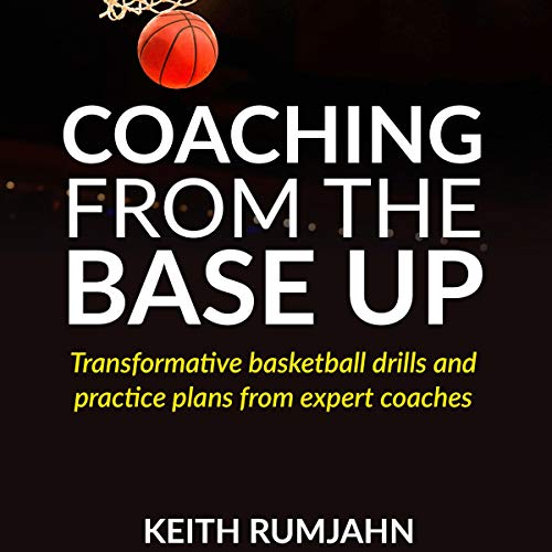 Coaching from the Base Up by Mr. Keith Rumjahn