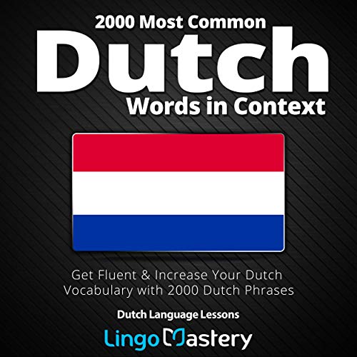 2000 Most Common Dutch Words in Context: Get Fluent & Increase Your Dutch Vocabulary with 2000 Dutch Phrases