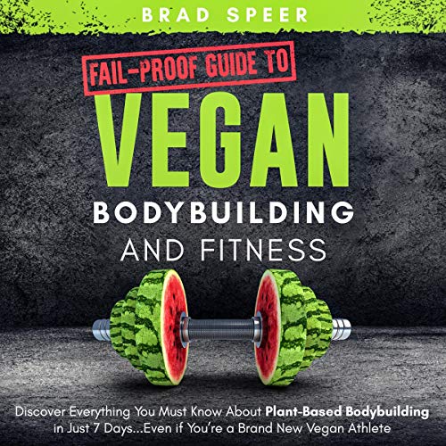 Fail-Proof Guide to Vegan Bodybuilding and Fitness