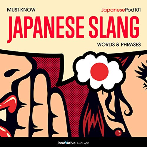 Learn Japanese: Must-Know Japanese Slang Words & Phrases by Innovative Language Learning LLC