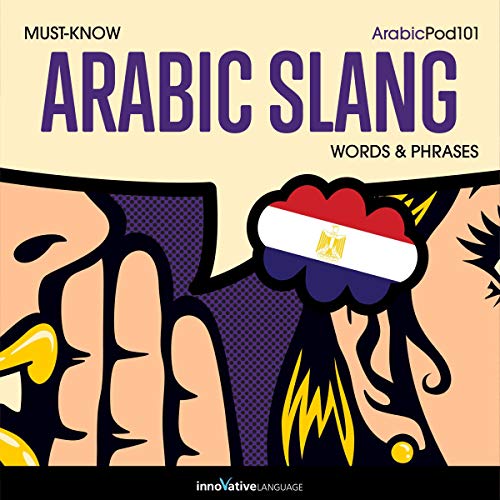 Learn Arabic: Must-Know Egyptian Arabic Slang Words & Phrases by Innovative Language Learning LLC