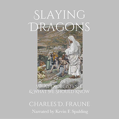 Slaying Dragons: What Exorcists See & What We Should Know