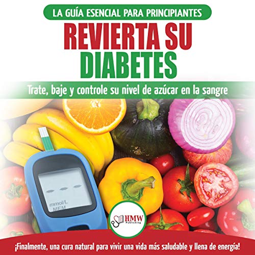 Revierta Su Diabetes: Guía De Dieta Natural Para Principiantes Para Revertir La Diabetes [Reverse Your Diabetes: Beginner's Natural Diet Guide To Reverse Diabetes]