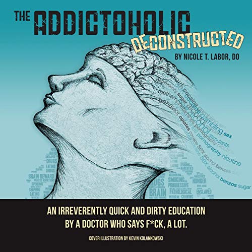 The Addictoholic Deconstructed by Dr. Nicole T. Labor