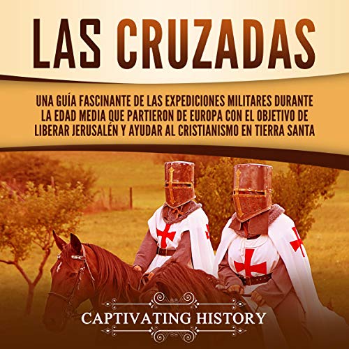 Las Cruzadas [The Crusades] by Captivating History