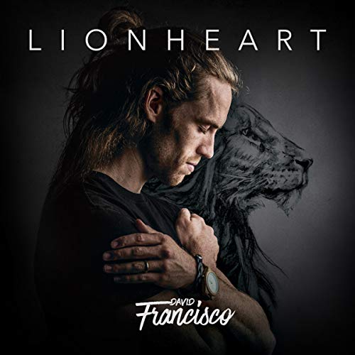 Lionheart: An Inspiring Story of Love, Forgiveness and the Power of Music by David Francisco Platillero