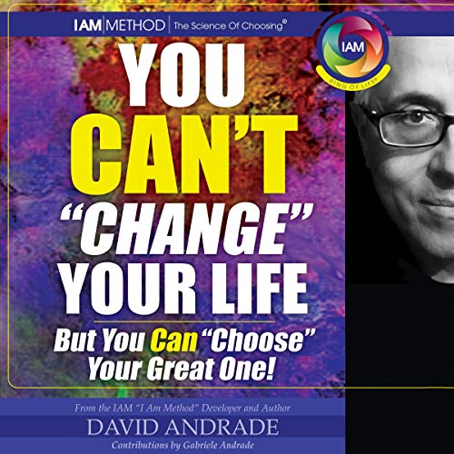 You Can’t “Change” Your Life, but You Can "Choose" Your Great One!