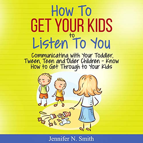 How to Get Your Kids to Listen to You