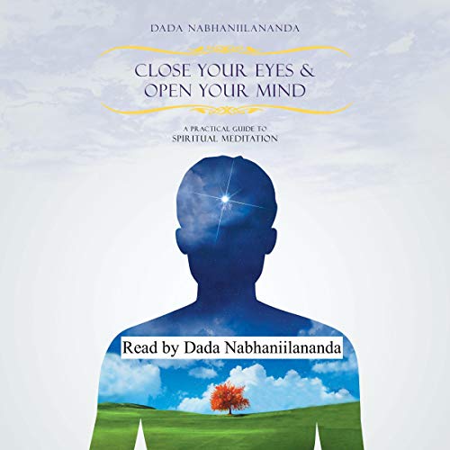 Close Your Eyes and Open Your Mind by Dada Nabhaniilananda