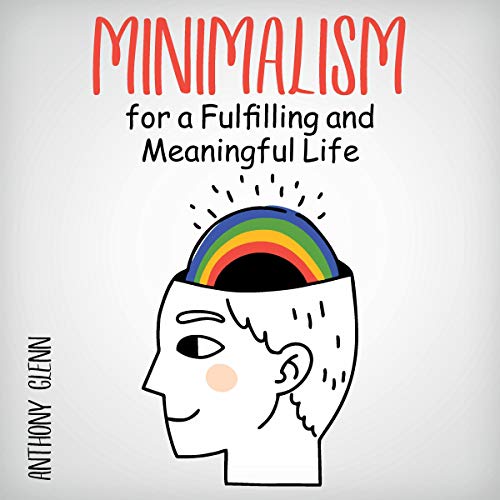 Minimalism for a Fulfilling and Meaningful Life
