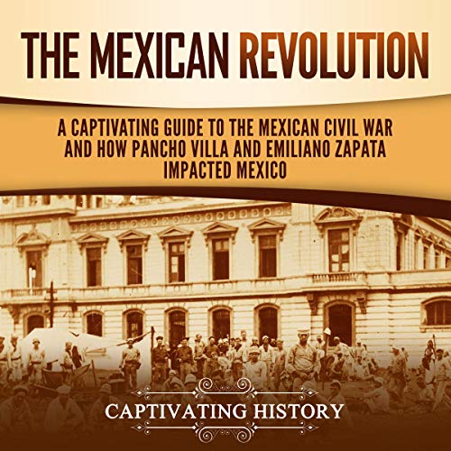 The Mexican Revolution by Captivating History