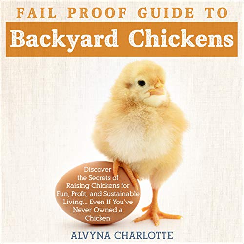Fail-Proof Guide to Backyard Chickens