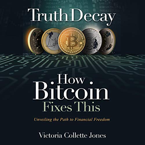 Truth Decay - How Bitcoin Fixes This by Victoria Collette Jones
