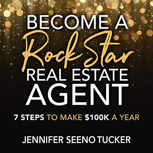 Become a Rock Star Real Estate Agent: 7 Steps to Make $100K
