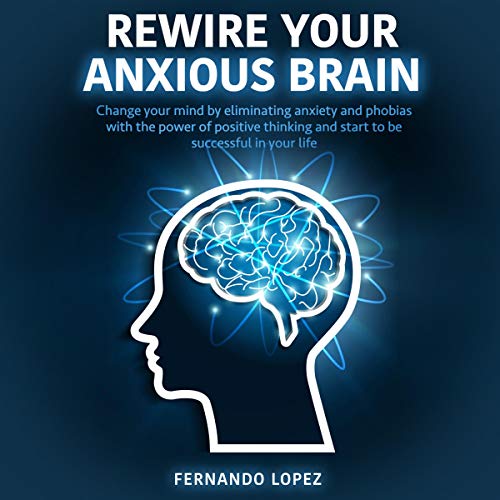 Rewire Your Anxious Brain