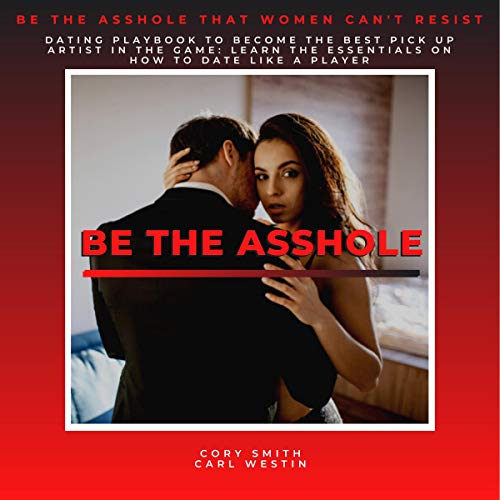Be the Asshole that Women Can't Resist, Dating Playbook to Become the Best Pick Up Artist in the Game. Learn the Essentials on How to Date like a Player