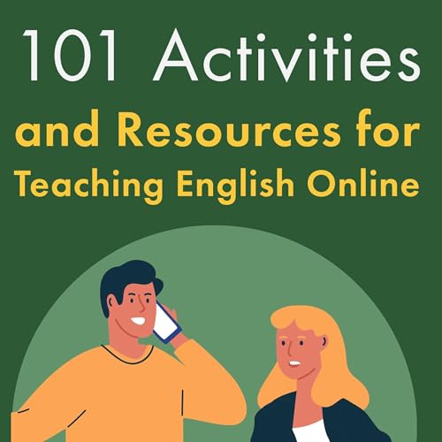 101 Activities and Resources for Teaching English Online: Practical Ideas for ESL/EFL Teachers