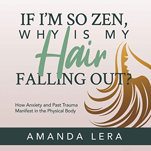 If I'm So Zen, Why Is My Hair Falling Out? by Amanda Lera