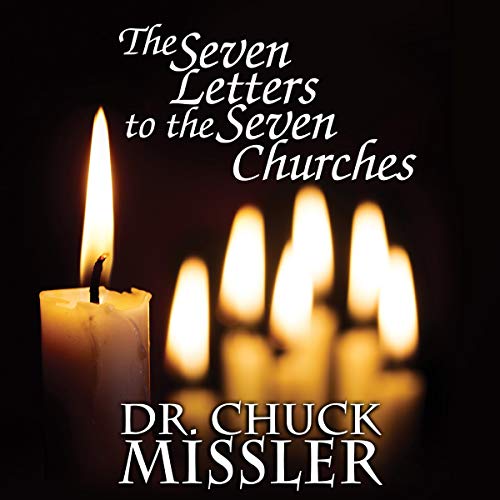 The Seven Letters to the Seven Churches by Chuck Missler
