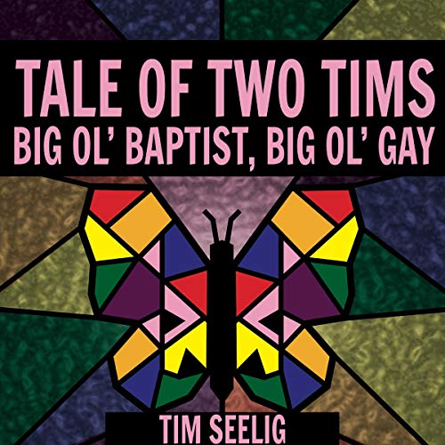 Tale of Two Tims: Big Ol' Baptist, Big Ol' Gay by Tim Seelig