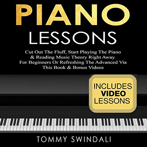 Piano Lessons: Cut Out the Fluff, Start Playing the Piano & Reading Music Theory Right Away