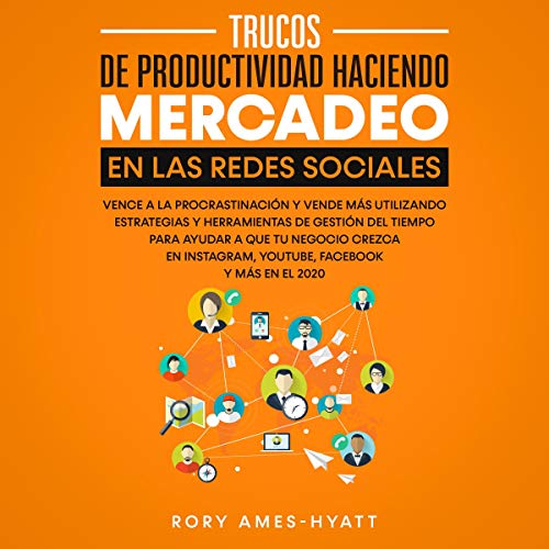 Trucos De Productividad Haciendo Mercadeo En Las Redes Sociales [Social Media Marketing Productivity Hacks, Spanish Edition]