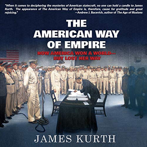 The American Way of Empire: How America Won a World-but Lost Her Way