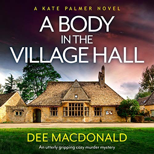 A Body in the Village Hall: An Utterly Gripping Cozy Murder Mystery