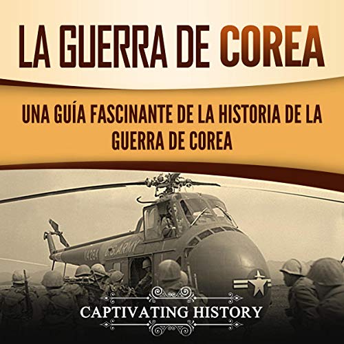 La Guerra de Corea [Korean War] by Captivating History