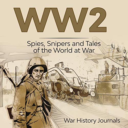 WW2: Spies, Snipers and Tales of the World at War