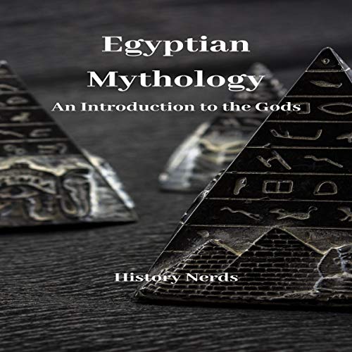 Egyptian Mythology: An Introduction to the Gods