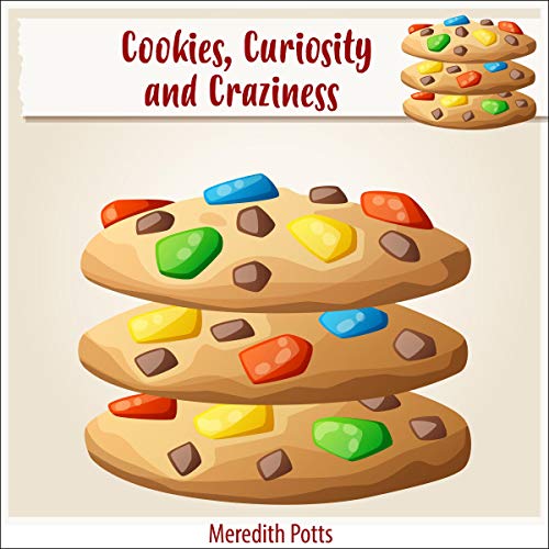 Cookies, Curiosity, and Craziness