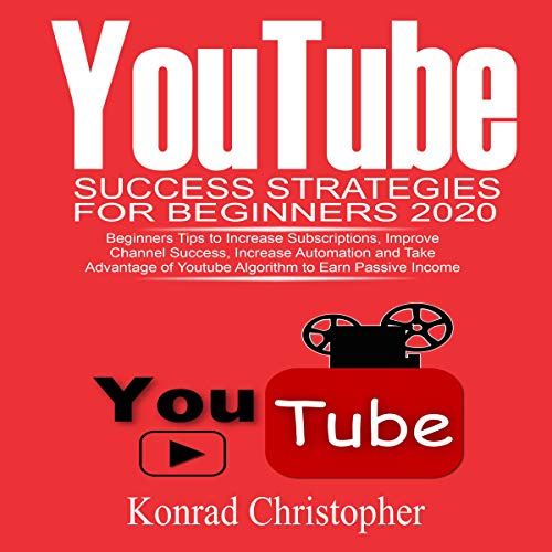 YouTube Success Strategies for Beginners 2020 by Konrad Christopher