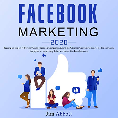 Facebook Marketing 2020: Become an Expert Advertiser Using Facebook Campaigns by Jim Abbott