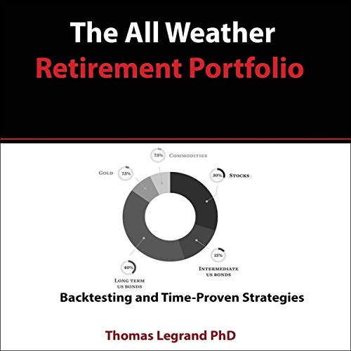 The All Weather Retirement Portfolio: Backtesting and Time Proven Strategies