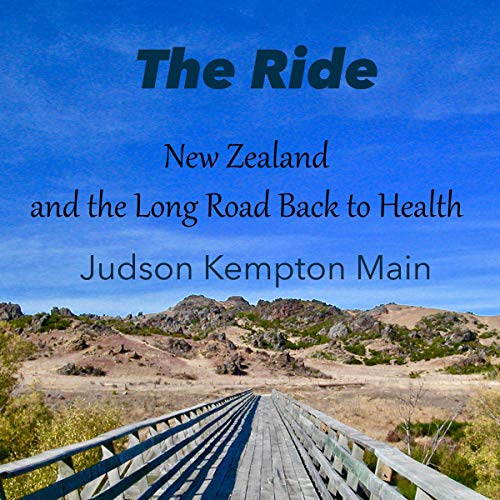 The Ride: New Zealand and the Long Road Back to Health by Judson Kempton Main