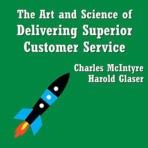 The Art and Science of Delivering Superior Customer Service by Charles McIntyre