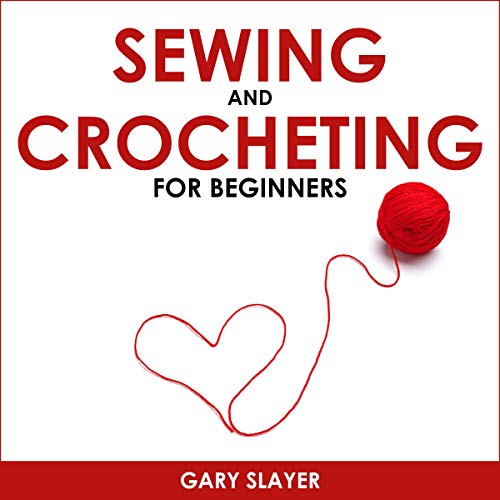 Sewing and Crocheting for Beginners by Gary Slayer