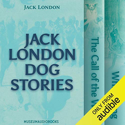 Jack London Dog Stories: The Call of the Wild and White Fang
